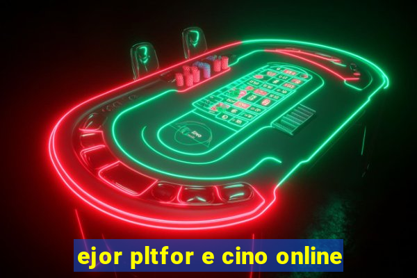 ejor pltfor e cino online